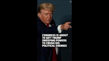 Congress Is About to Gift Trump Sweeping Powers to Crush His Political Enemies
