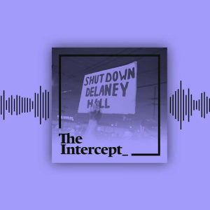 “Warehousing Human Beings” ⎸ The Intercept Briefing