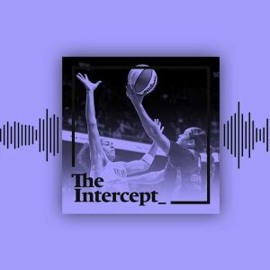 Right-Wing Trans Hate Comes for the WNBA⏐ The Intercept Briefing